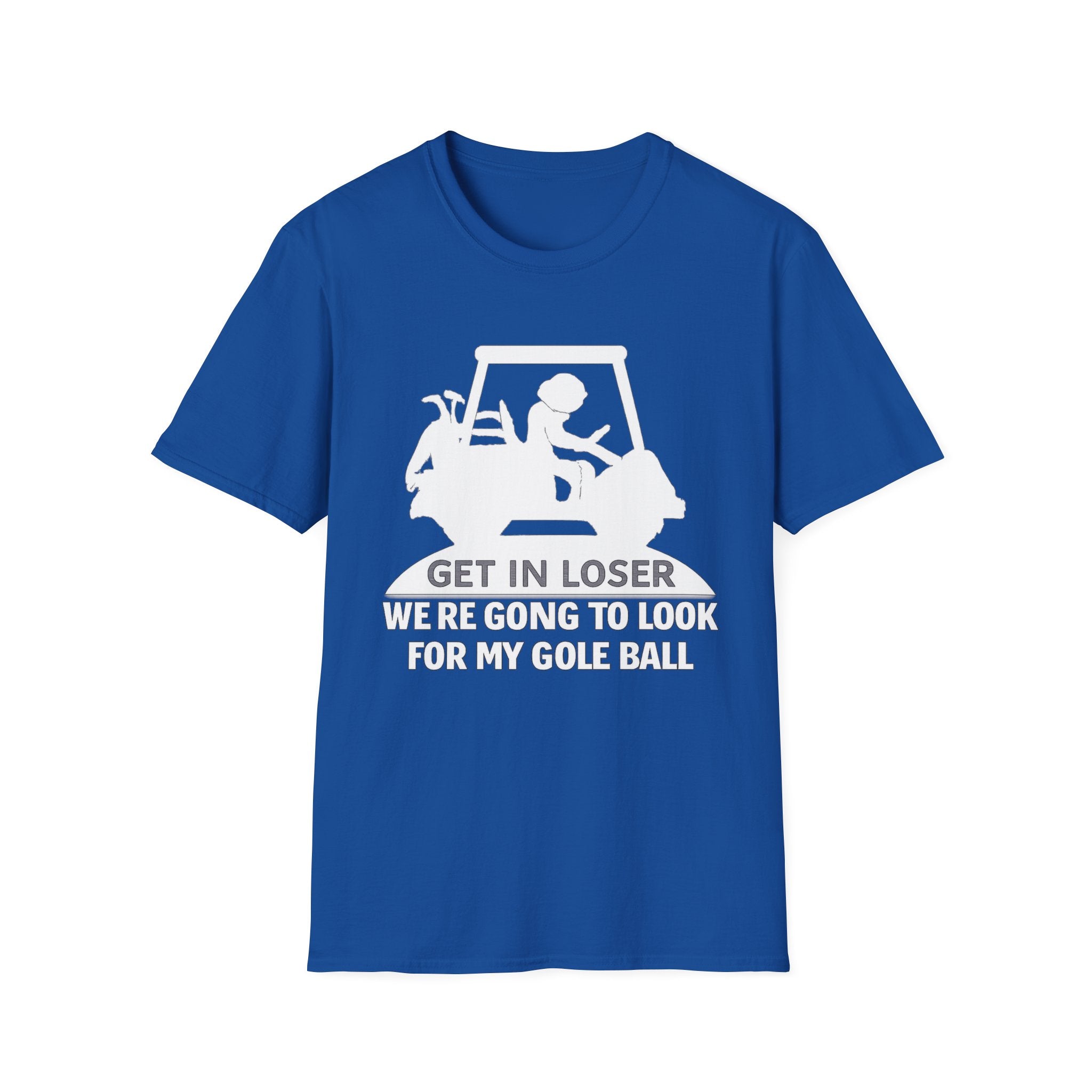 Get In Loser Golf T-Shirt — Funny Golf Quote Shirt