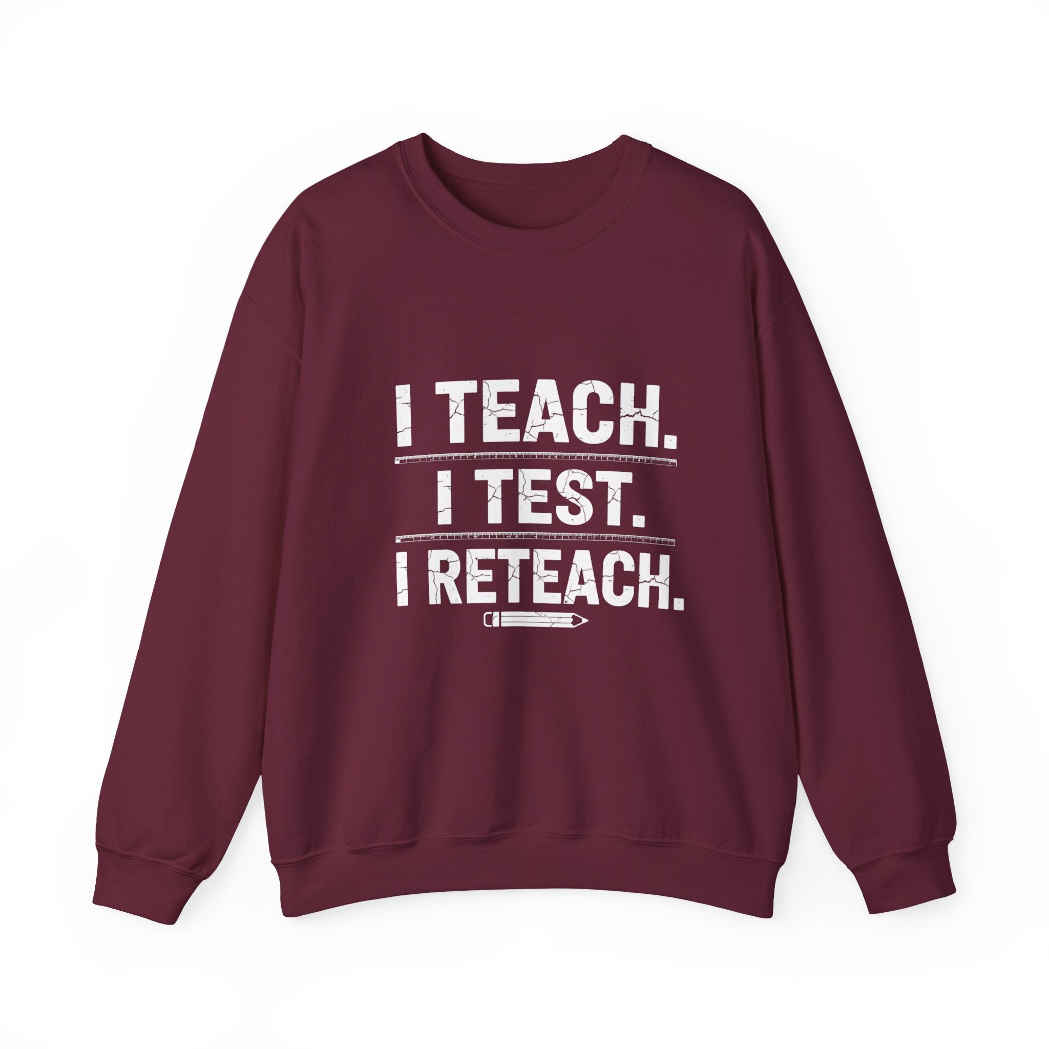 Teacher Sweatshirt - "I Teach. I Test. I Reteach." Crewneck Educator Pullover