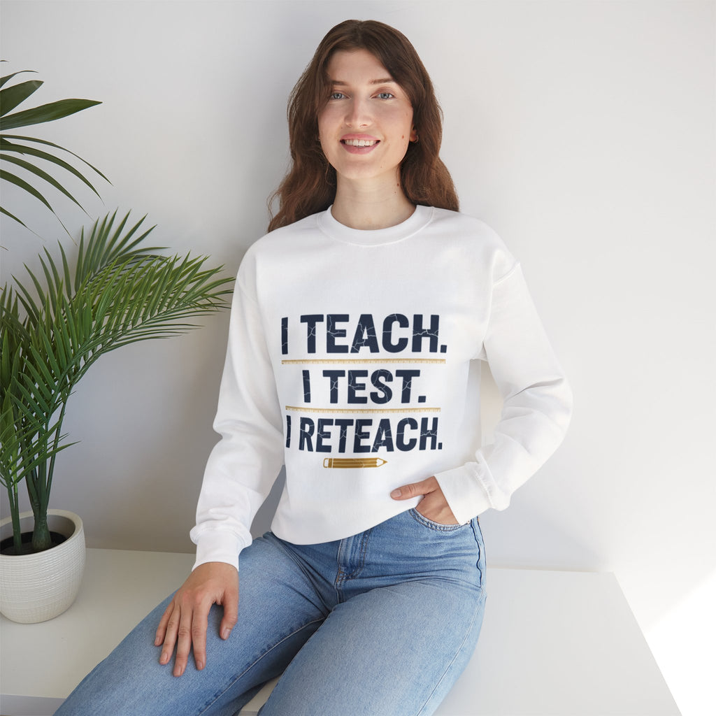 Teacher Sweatshirt - "I Teach. I Test. I Reteach." Crewneck Educator Pullover