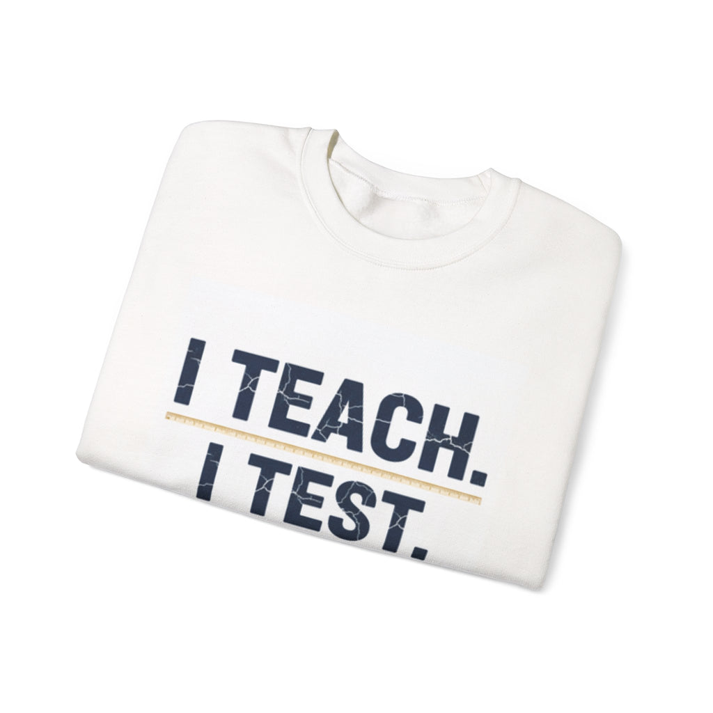 Teacher Sweatshirt - "I Teach. I Test. I Reteach." Crewneck Educator Pullover