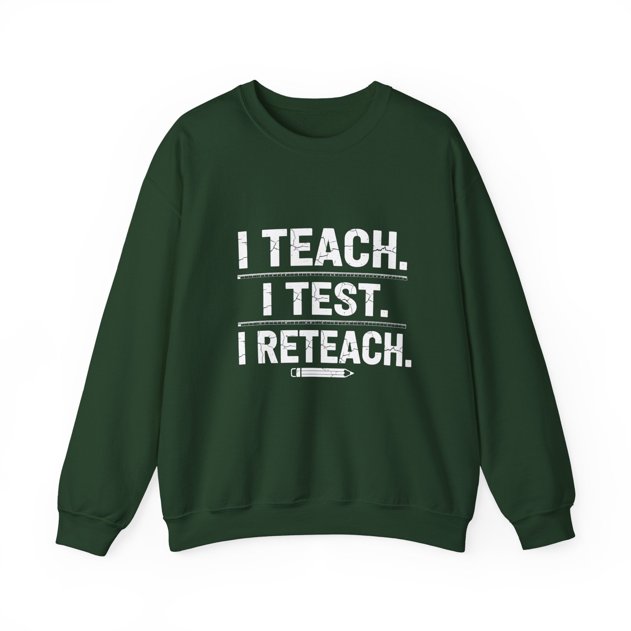 Teacher Sweatshirt - "I Teach. I Test. I Reteach." Crewneck Educator Pullover