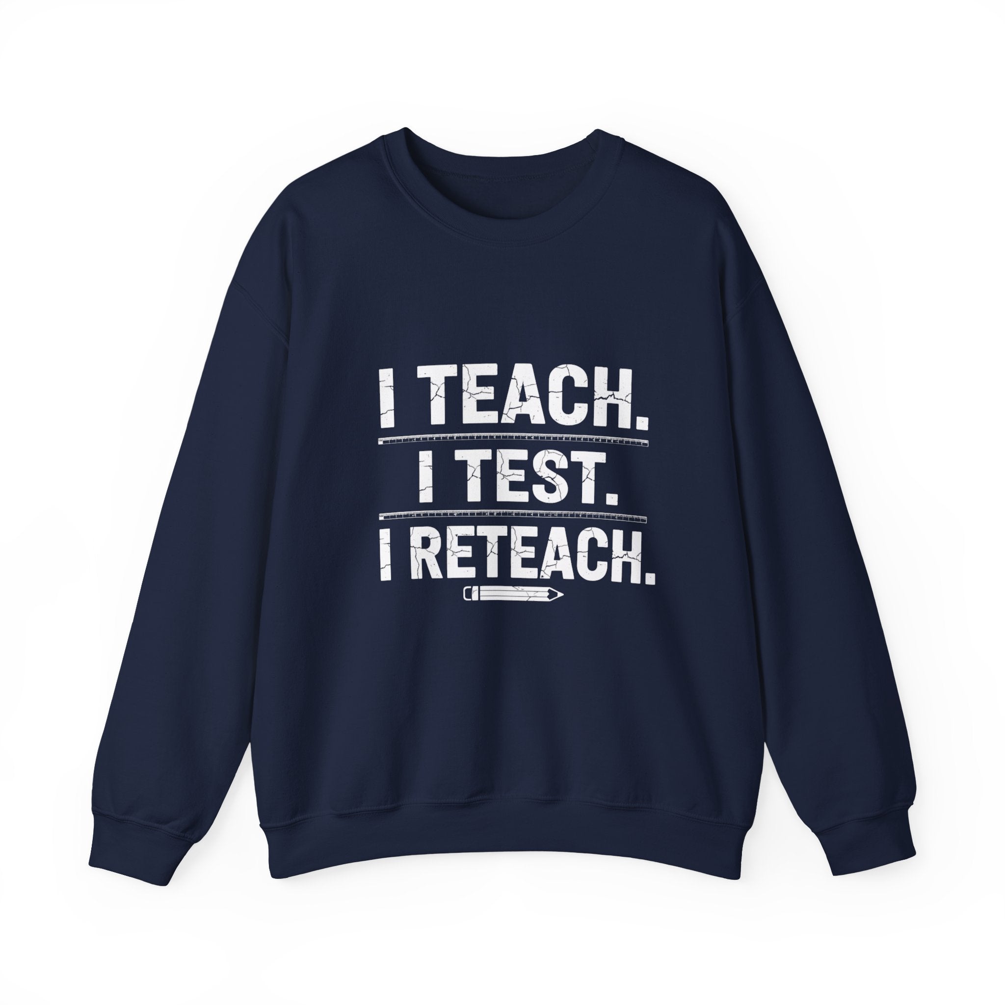 Teacher Sweatshirt - "I Teach. I Test. I Reteach." Crewneck Educator Pullover