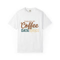 Fueled by Coffee Data Grace T-shirt | Coffee Lover Data Design