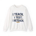 Teacher Sweatshirt - "I Teach. I Test. I Reteach." Crewneck Educator Pullover