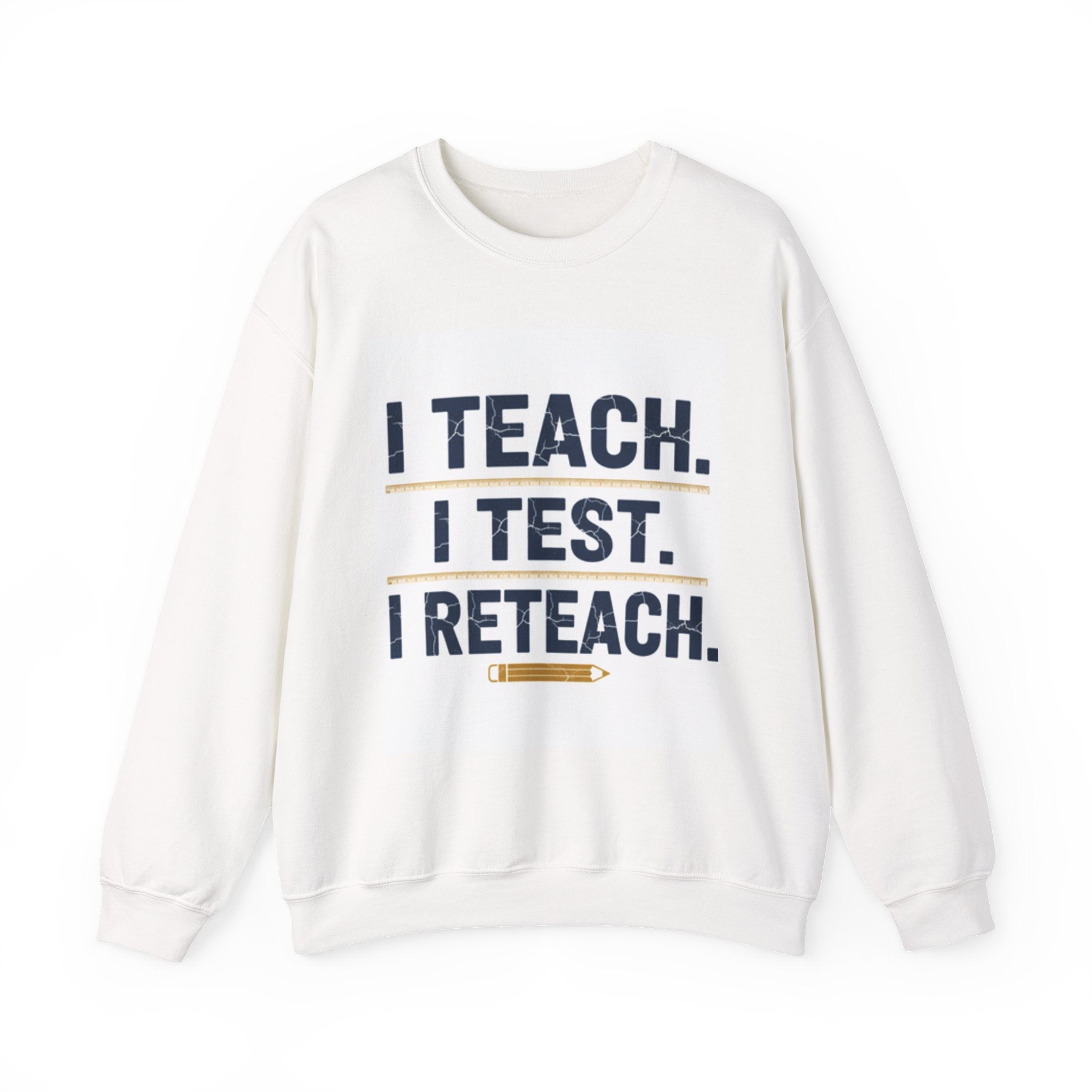 Teacher Sweatshirt - "I Teach. I Test. I Reteach." Crewneck Educator Pullover