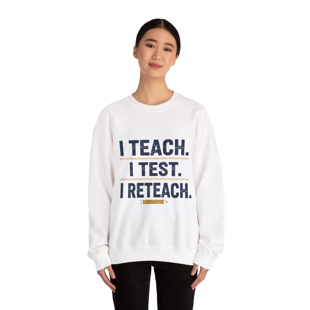 Teacher Sweatshirt - "I Teach. I Test. I Reteach." Crewneck Educator Pullover