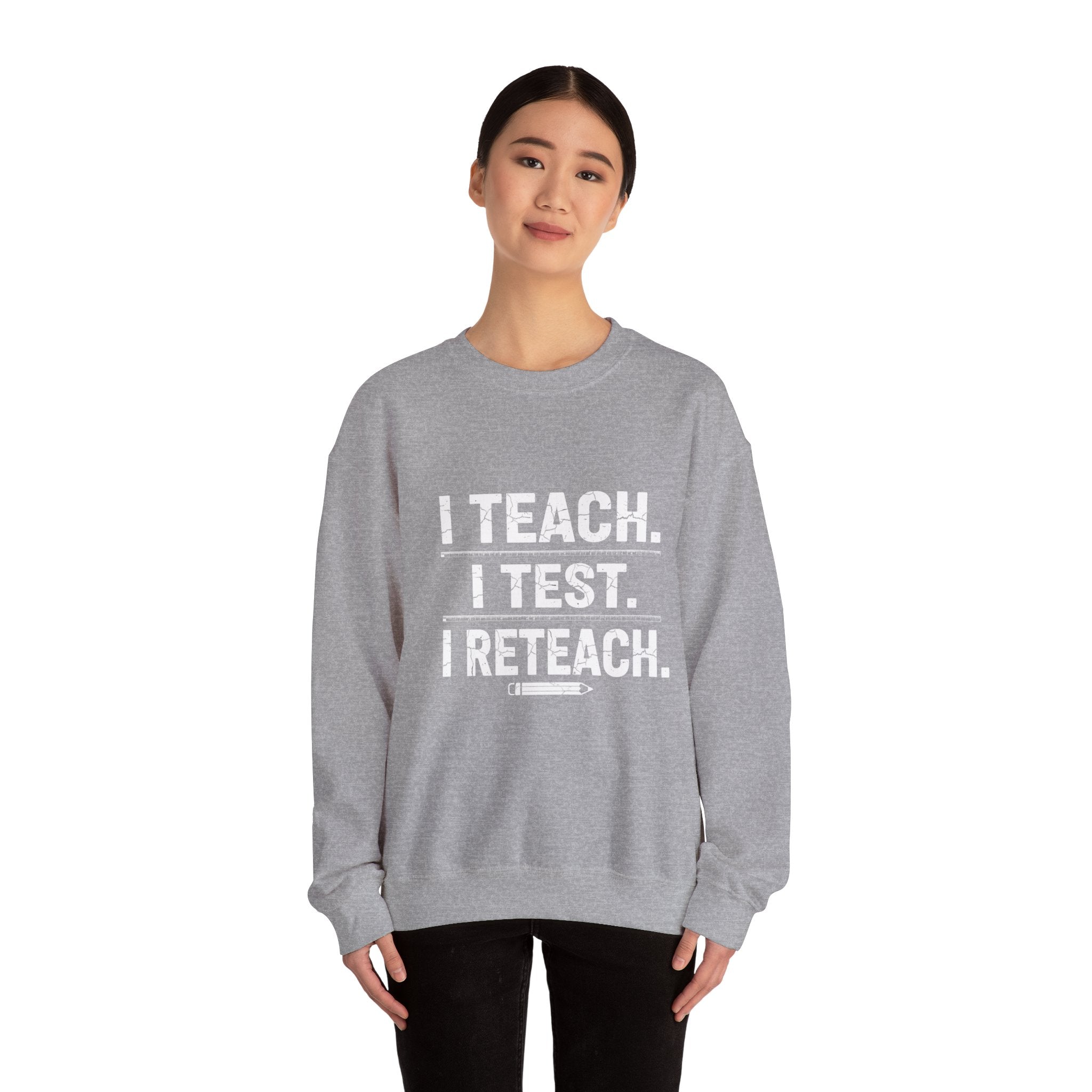 Teacher Sweatshirt - "I Teach. I Test. I Reteach." Crewneck Educator Pullover
