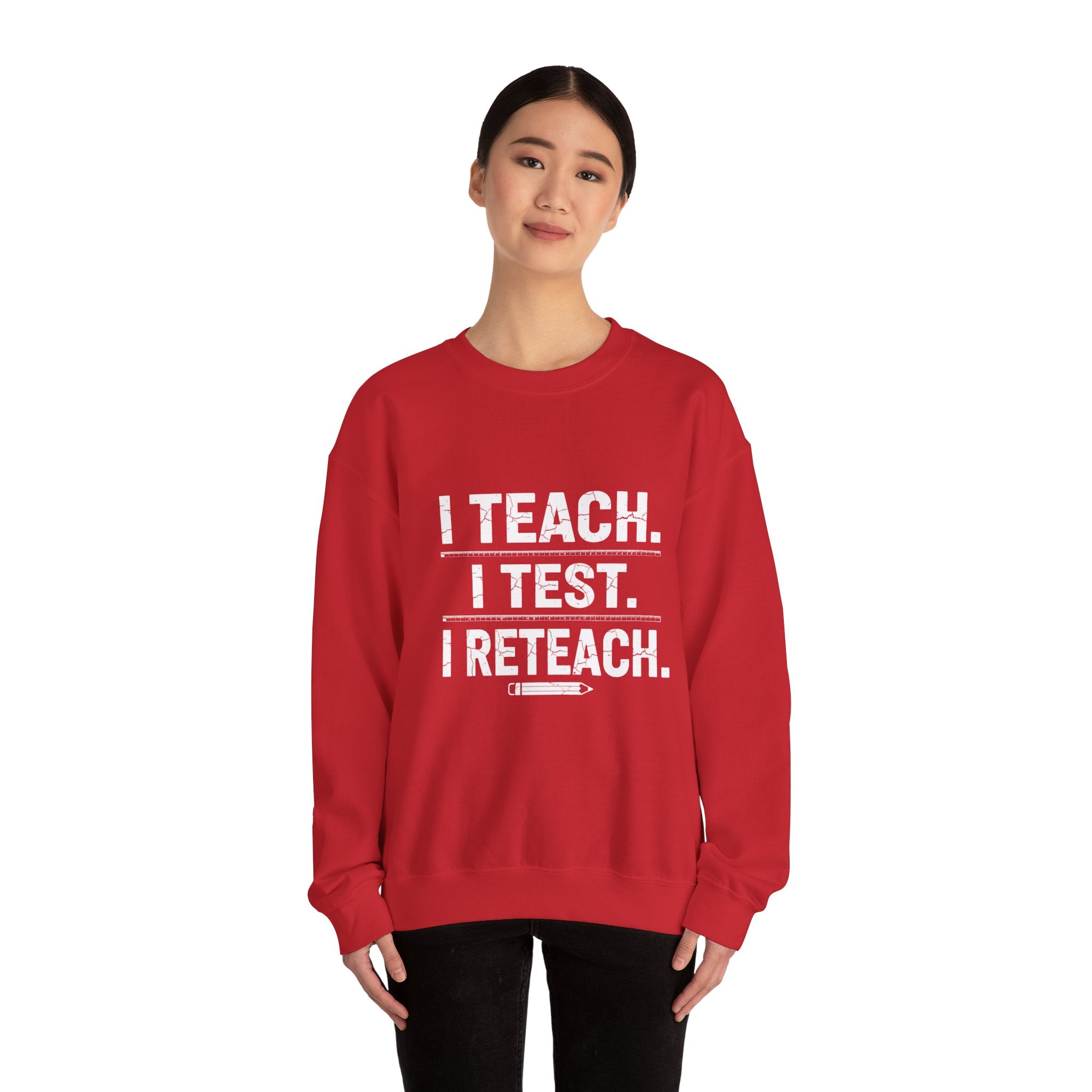 Teacher Sweatshirt - "I Teach. I Test. I Reteach." Crewneck Educator Pullover