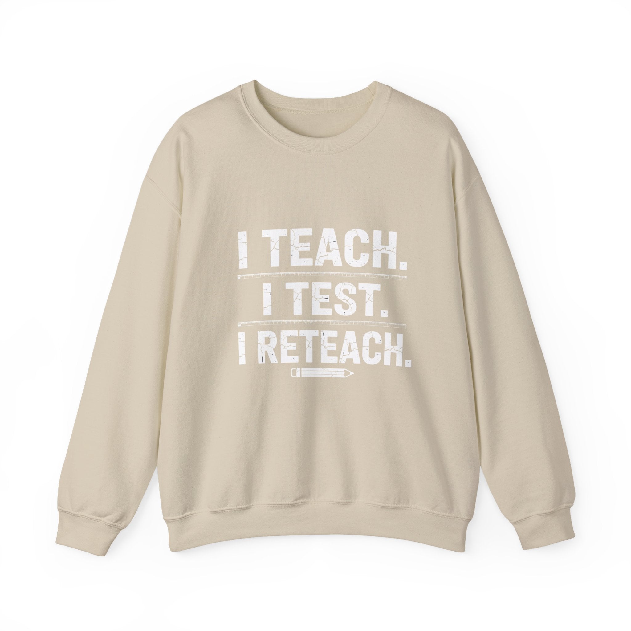 Teacher Sweatshirt - "I Teach. I Test. I Reteach." Crewneck Educator Pullover