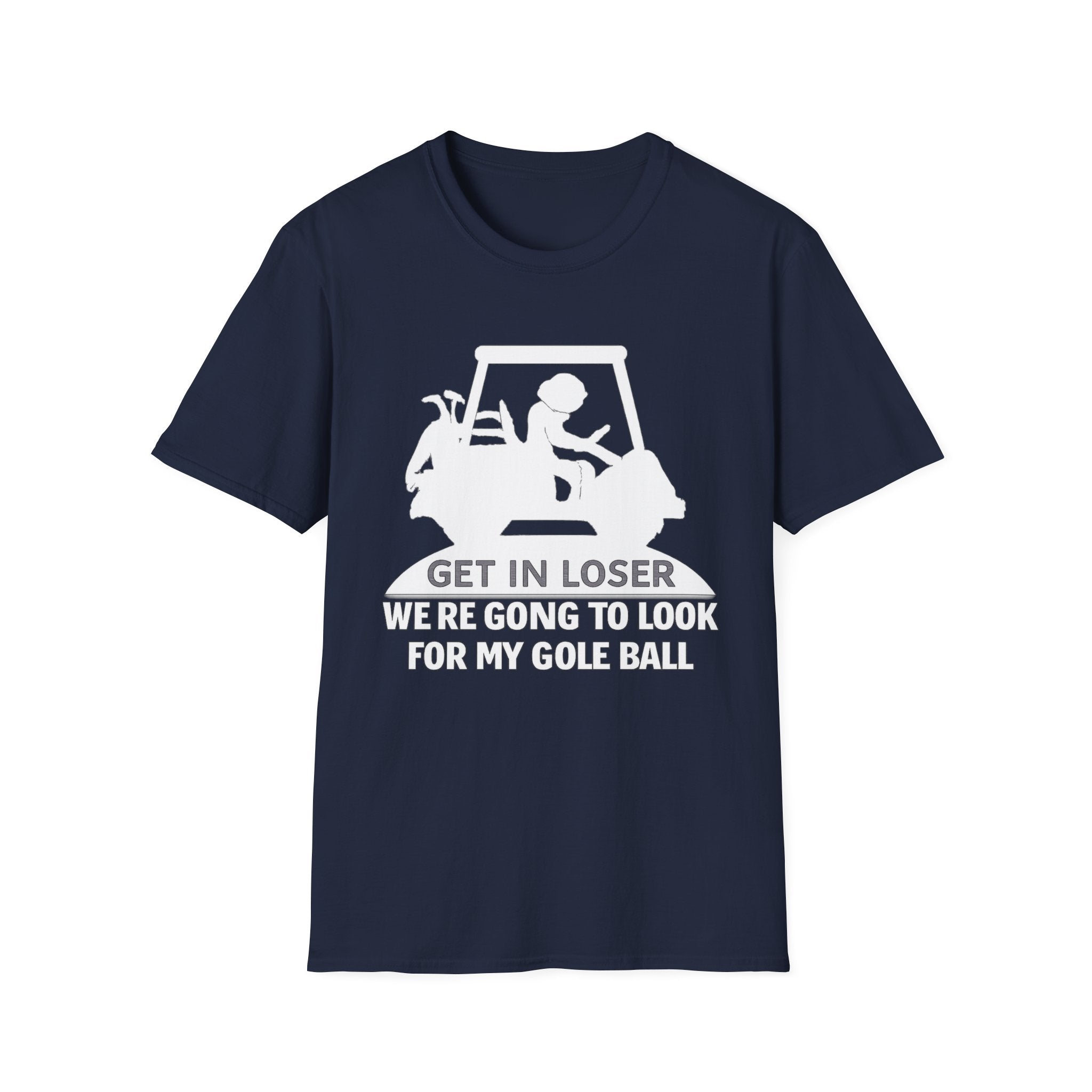 Get In Loser Golf T-Shirt — Funny Golf Quote Shirt