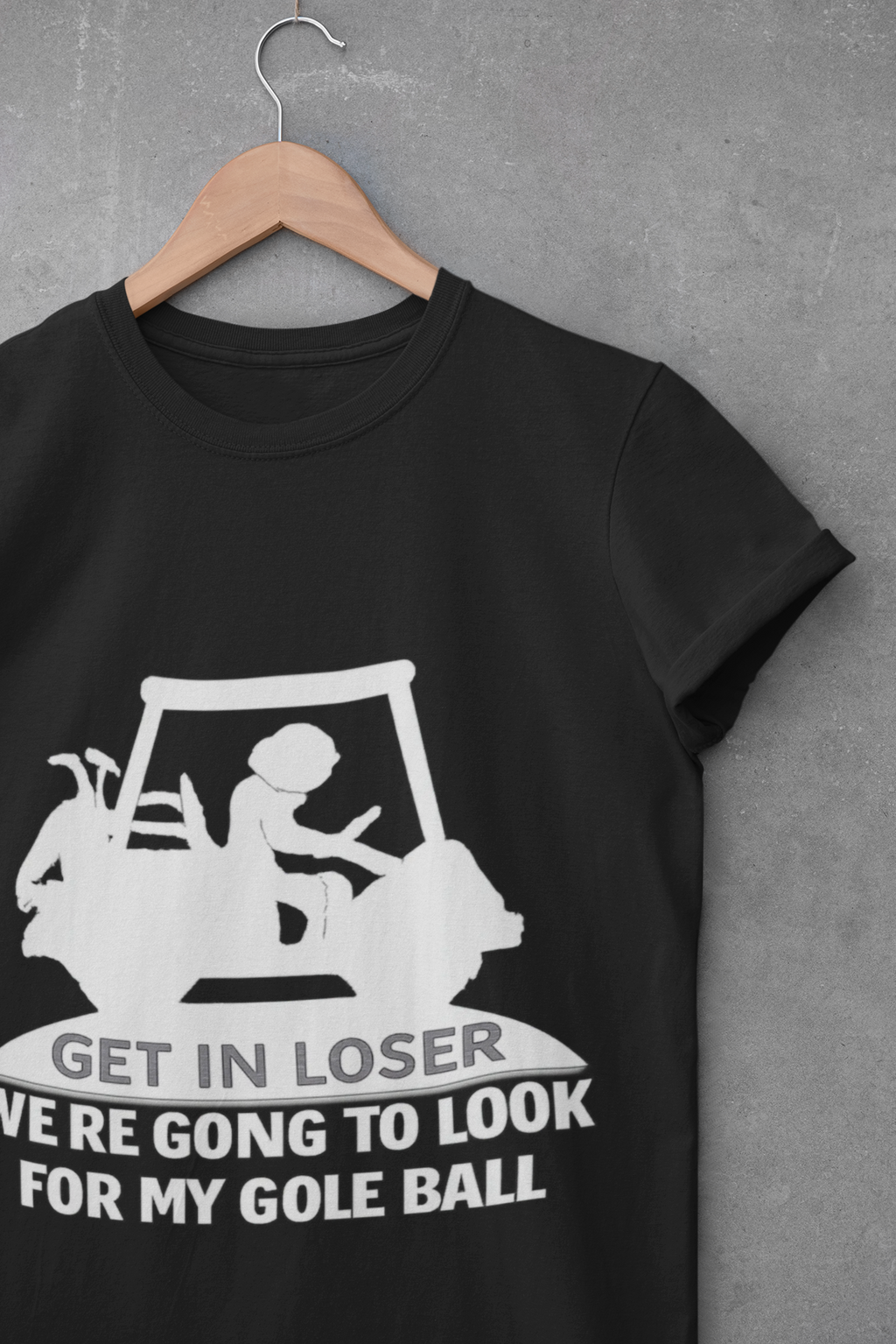 Get In Loser Golf T-Shirt — Funny Golf Quote Shirt