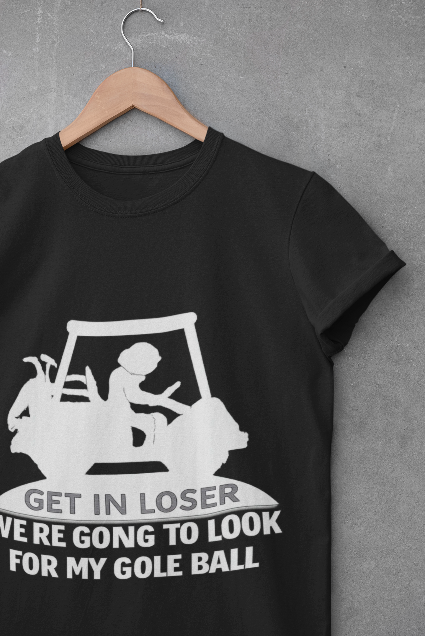 Get In Loser Golf T-Shirt — Funny Golf Quote Shirt