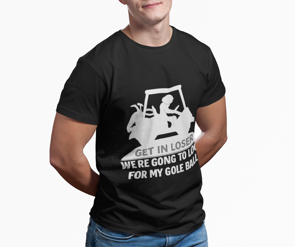 Get In Loser Golf T-Shirt — Funny Golf Quote Shirt