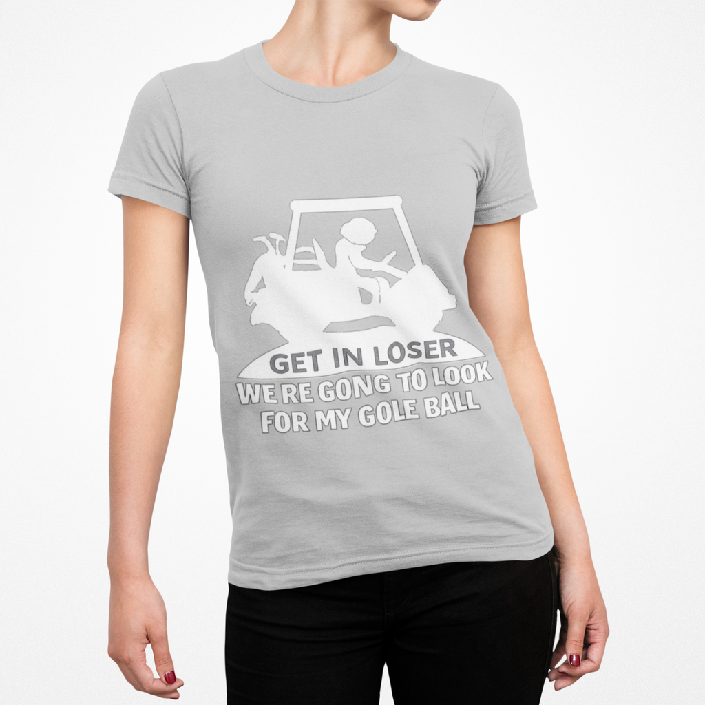 Get In Loser Golf T-Shirt — Funny Golf Quote Shirt