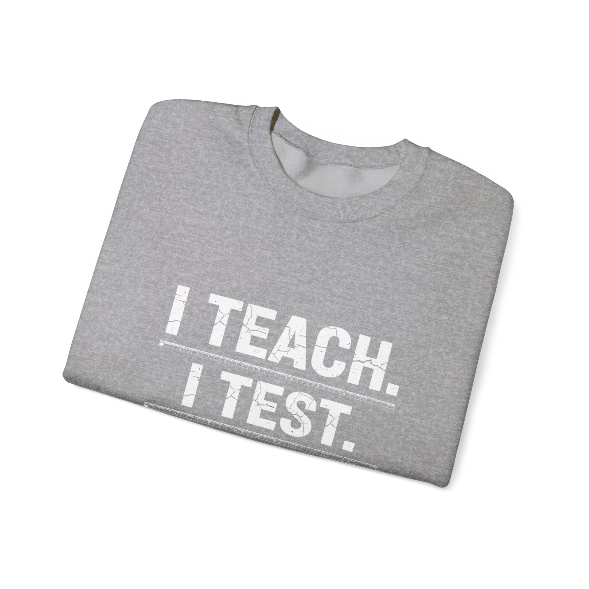 Teacher Sweatshirt - "I Teach. I Test. I Reteach." Crewneck Educator Pullover