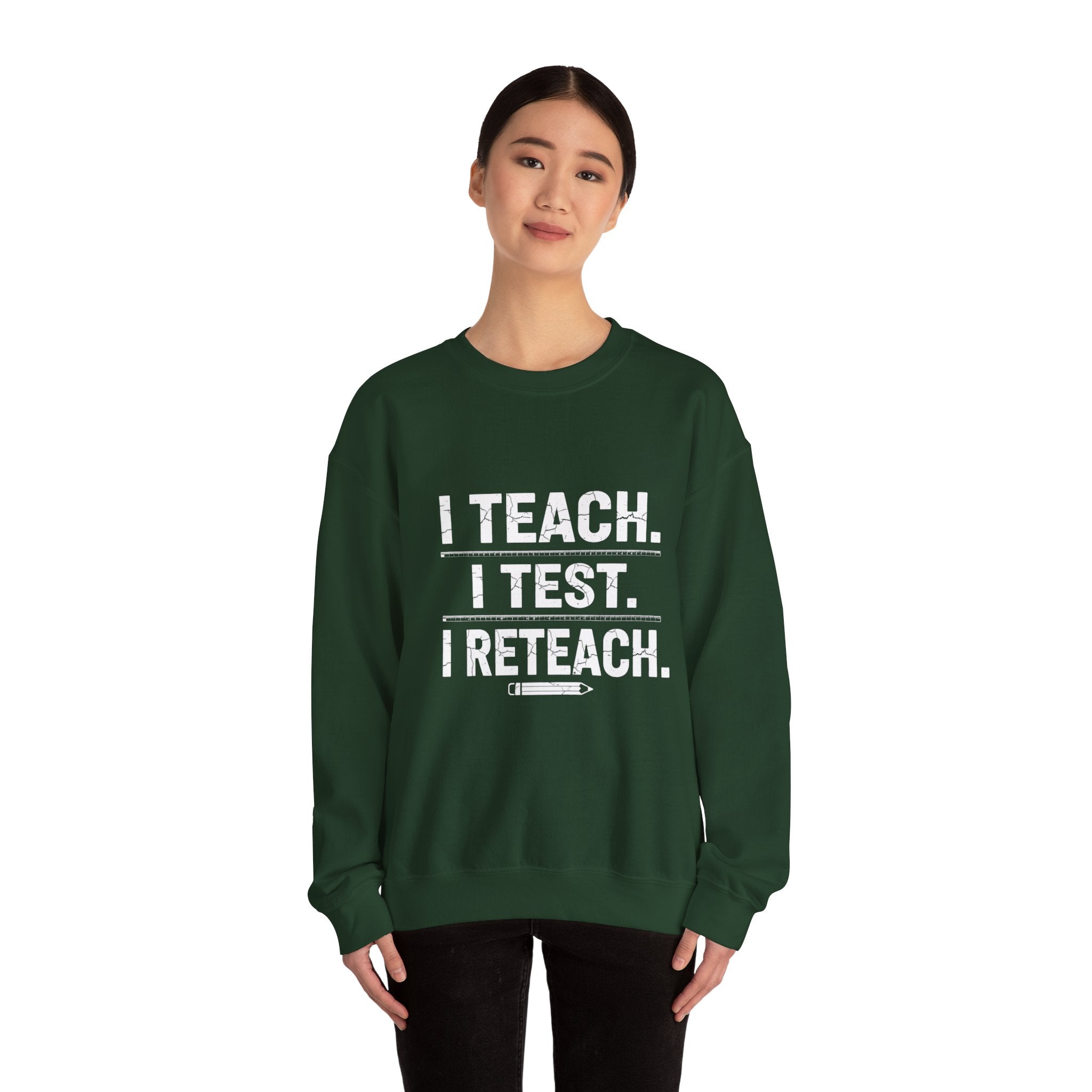 Teacher Sweatshirt - "I Teach. I Test. I Reteach." Crewneck Educator Pullover