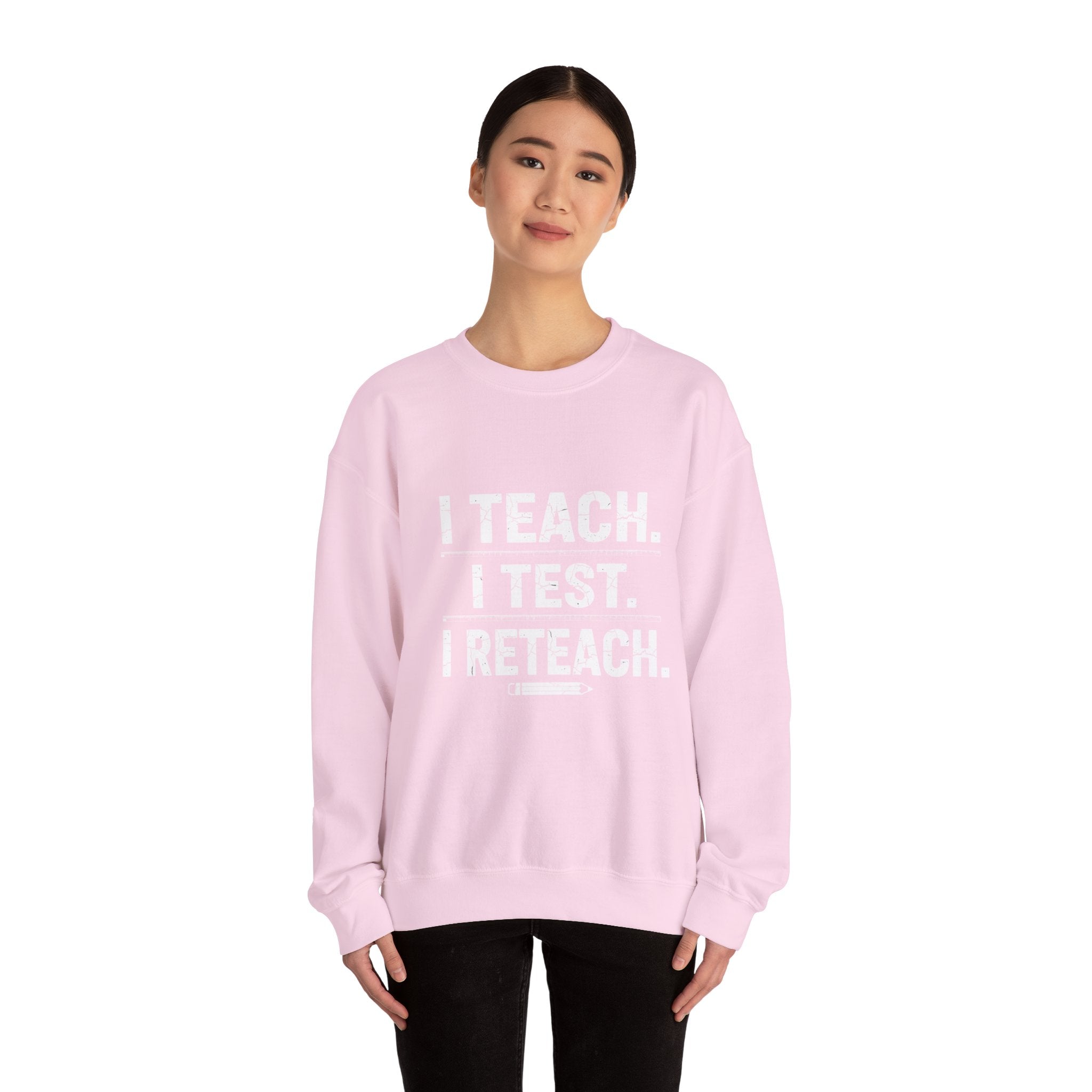 Teacher Sweatshirt - "I Teach. I Test. I Reteach." Crewneck Educator Pullover
