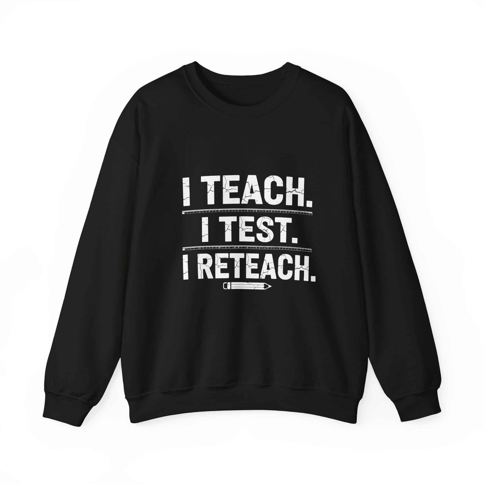 Teacher Sweatshirt - "I Teach. I Test. I Reteach." Crewneck Educator Pullover