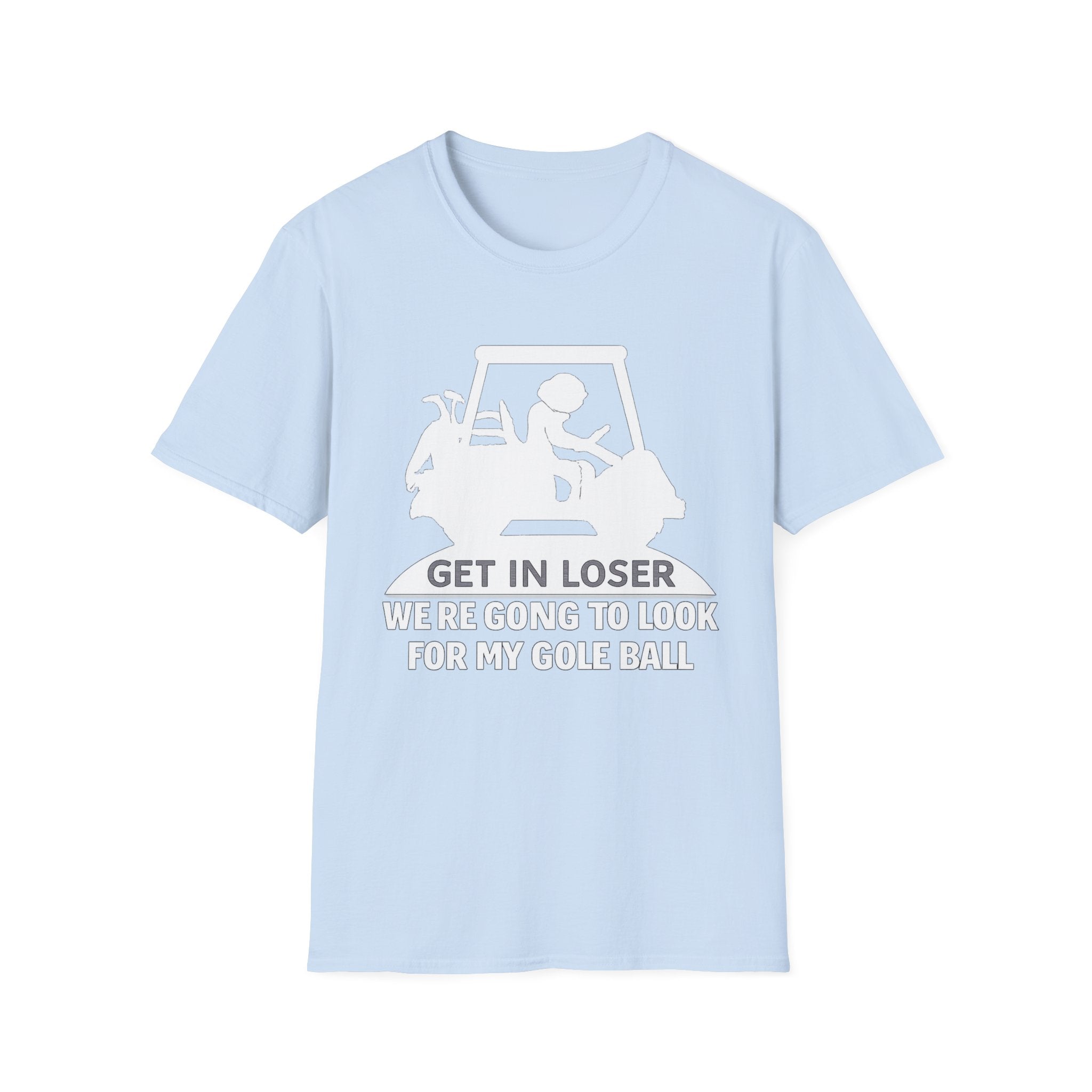 Get In Loser Golf T-Shirt — Funny Golf Quote Shirt