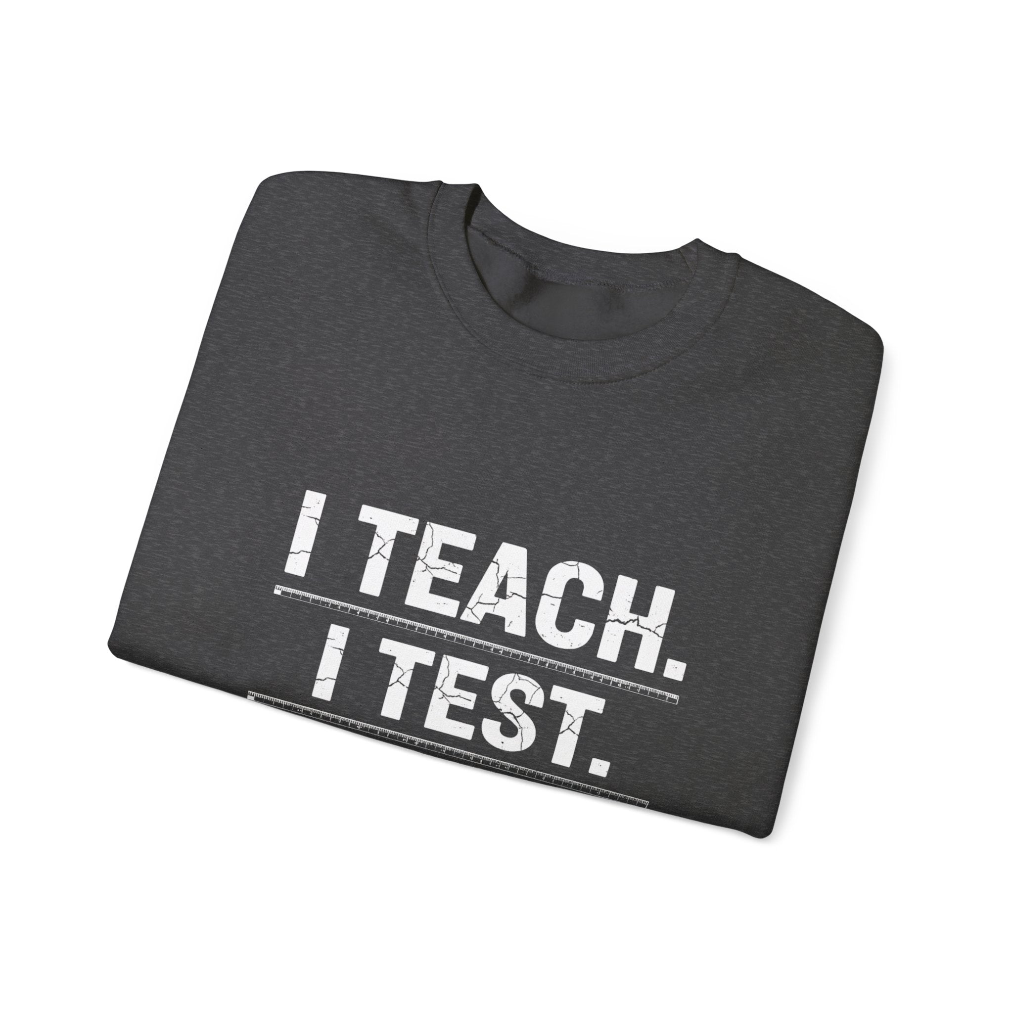 Teacher Sweatshirt - "I Teach. I Test. I Reteach." Crewneck Educator Pullover