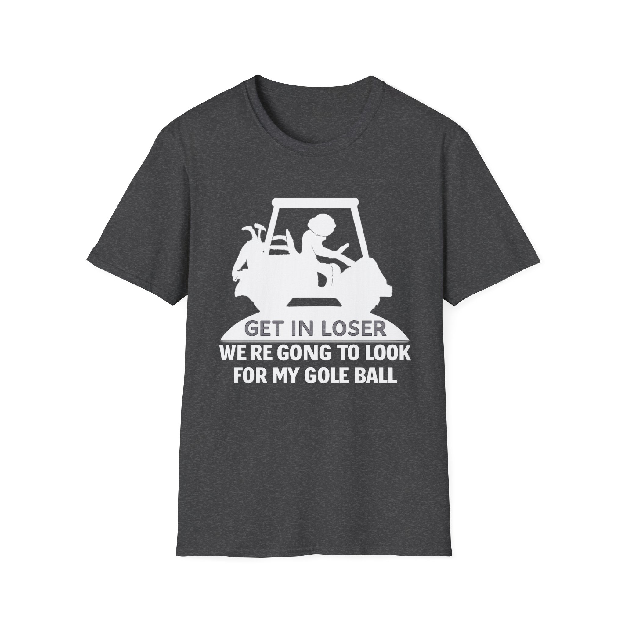 Get In Loser Golf T-Shirt — Funny Golf Quote Shirt