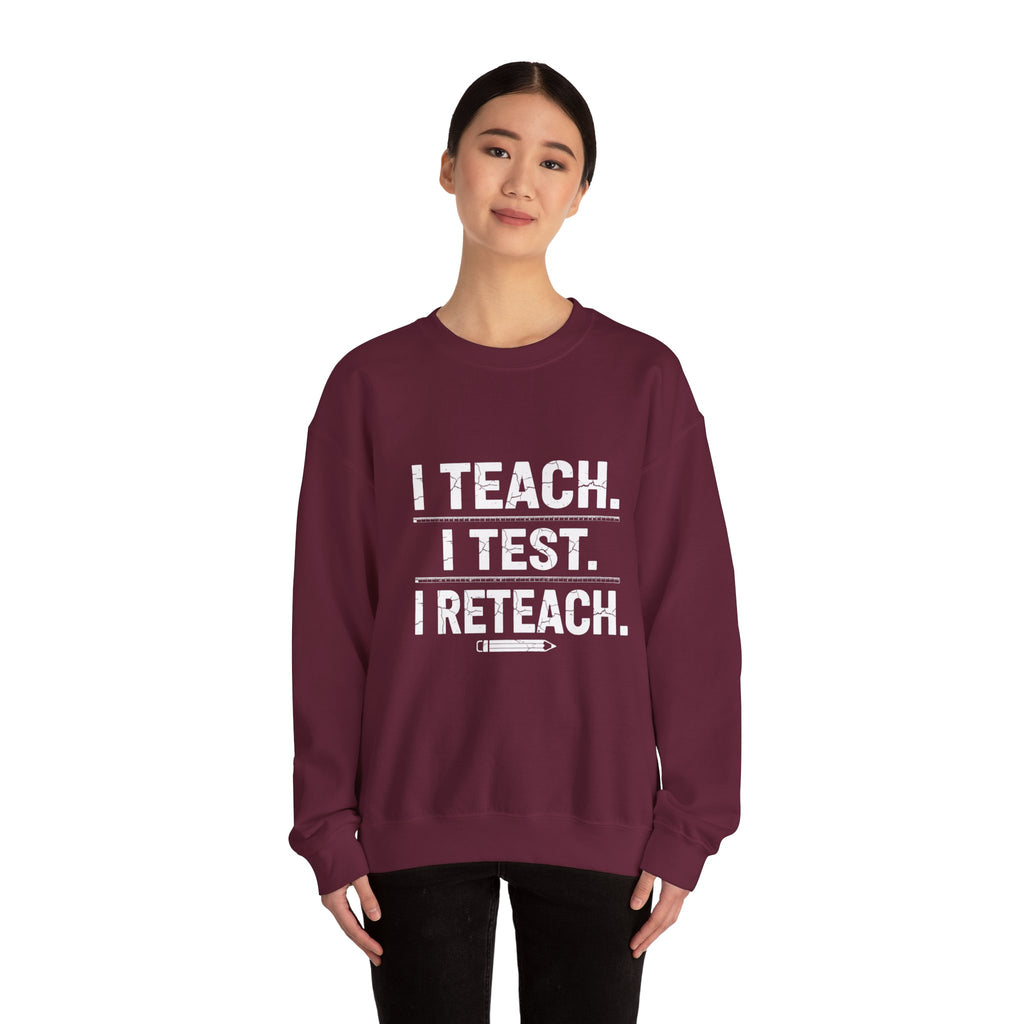Teacher Sweatshirt - "I Teach. I Test. I Reteach." Crewneck Educator Pullover