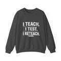 Teacher Sweatshirt - "I Teach. I Test. I Reteach." Crewneck Educator Pullover