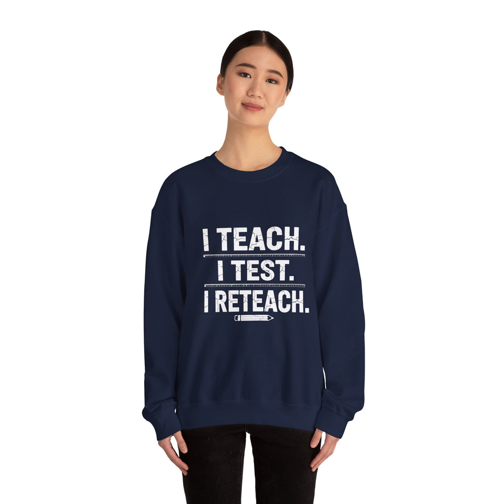 Teacher Sweatshirt - "I Teach. I Test. I Reteach." Crewneck Educator Pullover