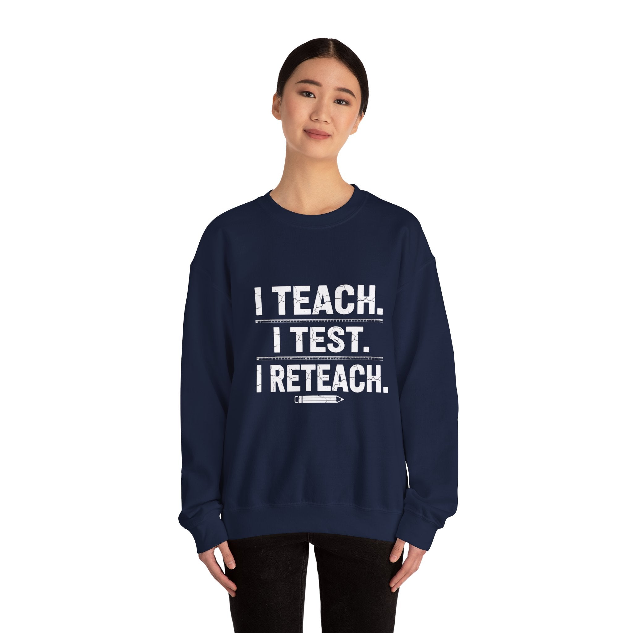 Teacher Sweatshirt - "I Teach. I Test. I Reteach." Crewneck Educator Pullover