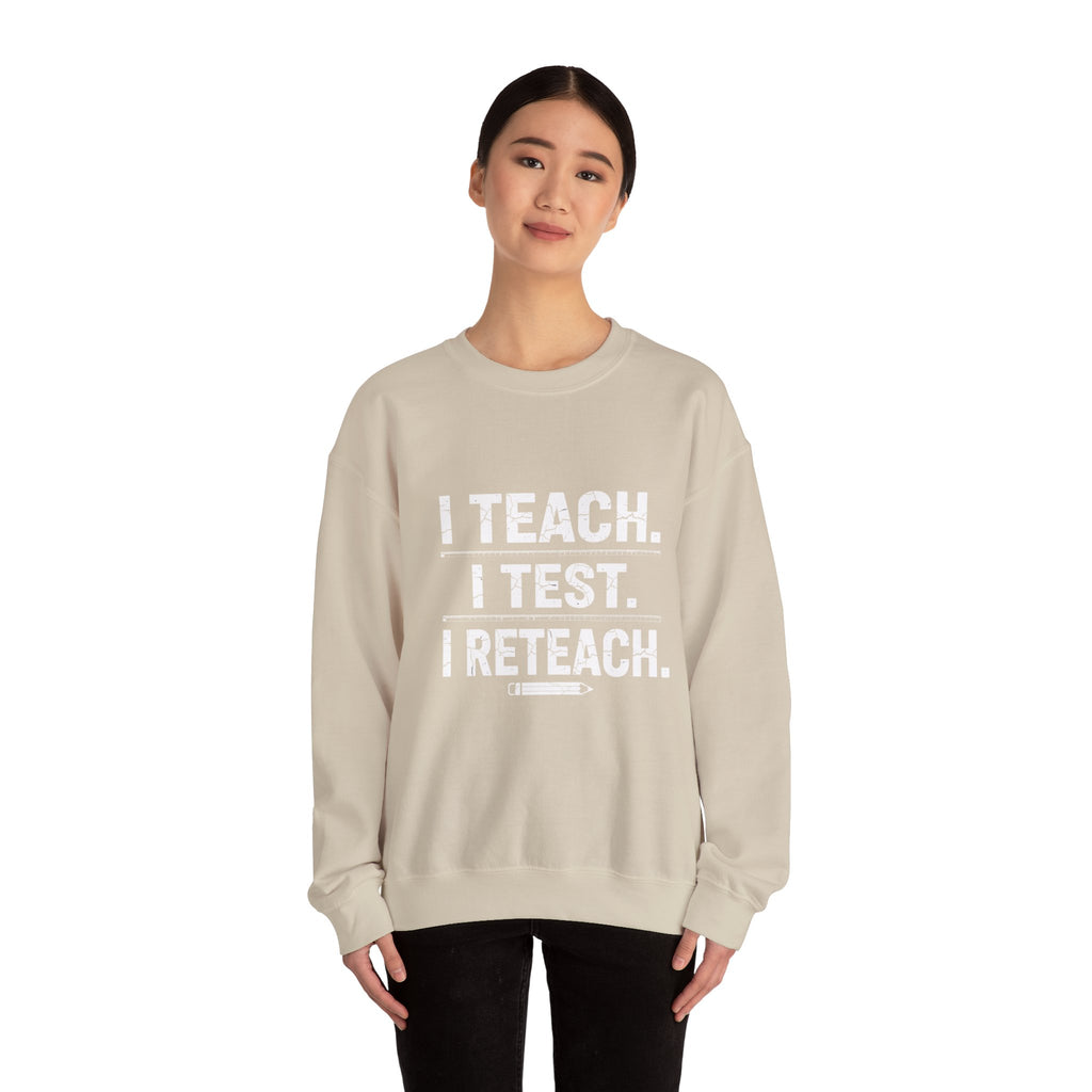 Teacher Sweatshirt - "I Teach. I Test. I Reteach." Crewneck Educator Pullover