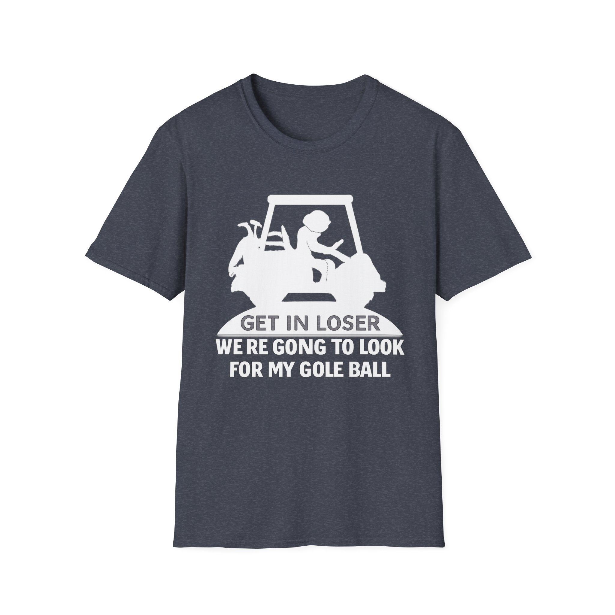 Get In Loser Golf T-Shirt — Funny Golf Quote Shirt