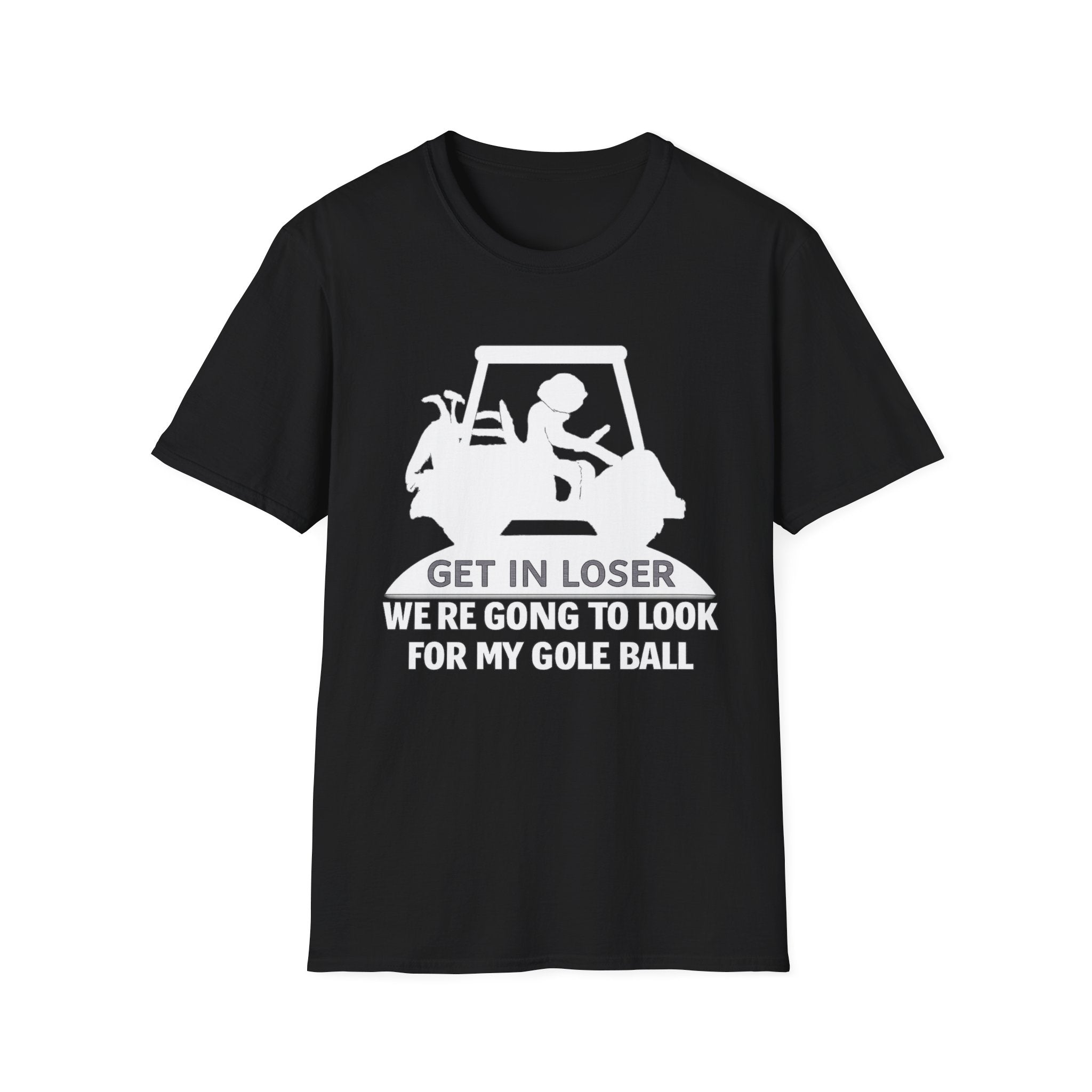 Get In Loser Golf T-Shirt — Funny Golf Quote Shirt